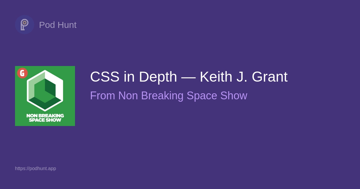 CSS In Depth — Keith J. Grant - Pod Hunt